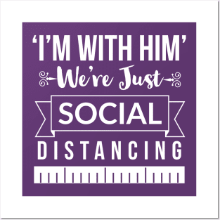 I'm with him, we're just social distancing Posters and Art